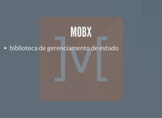 MOBXMOBX
biblioteca de gerenciamento de estado
 