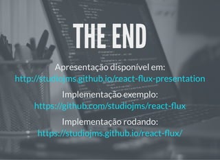 THE ENDTHE END
Apresentação disponível em:
Implementação exemplo:
Implementação rodando:
http://studiojms.github.io/react- ux-presentation
https://github.com/studiojms/react- ux
https://studiojms.github.io/react- ux/
 