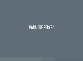 PARA QUE SERVE?PARA QUE SERVE?
 