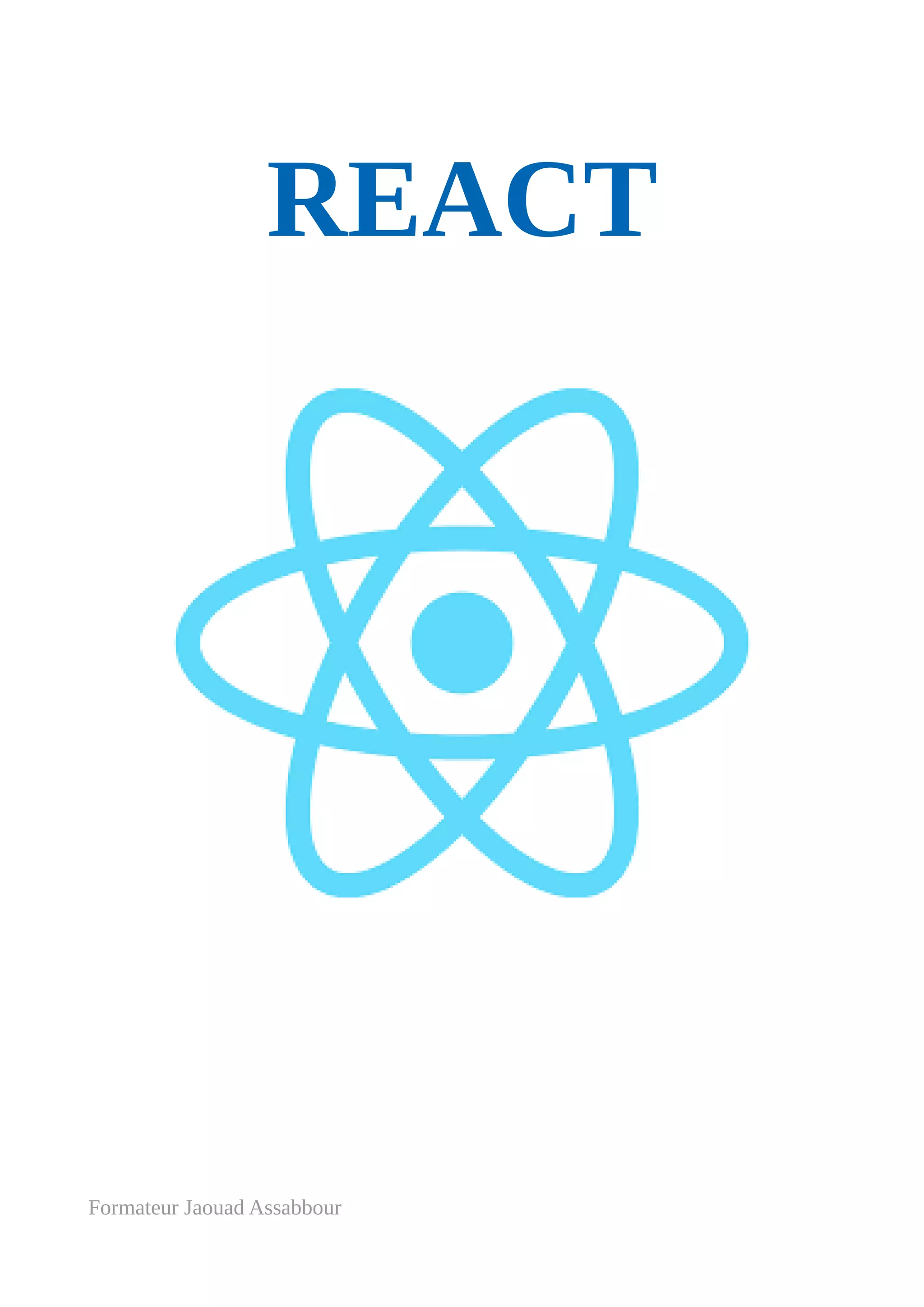 REACT
Formateur Jaouad Assabbour
 