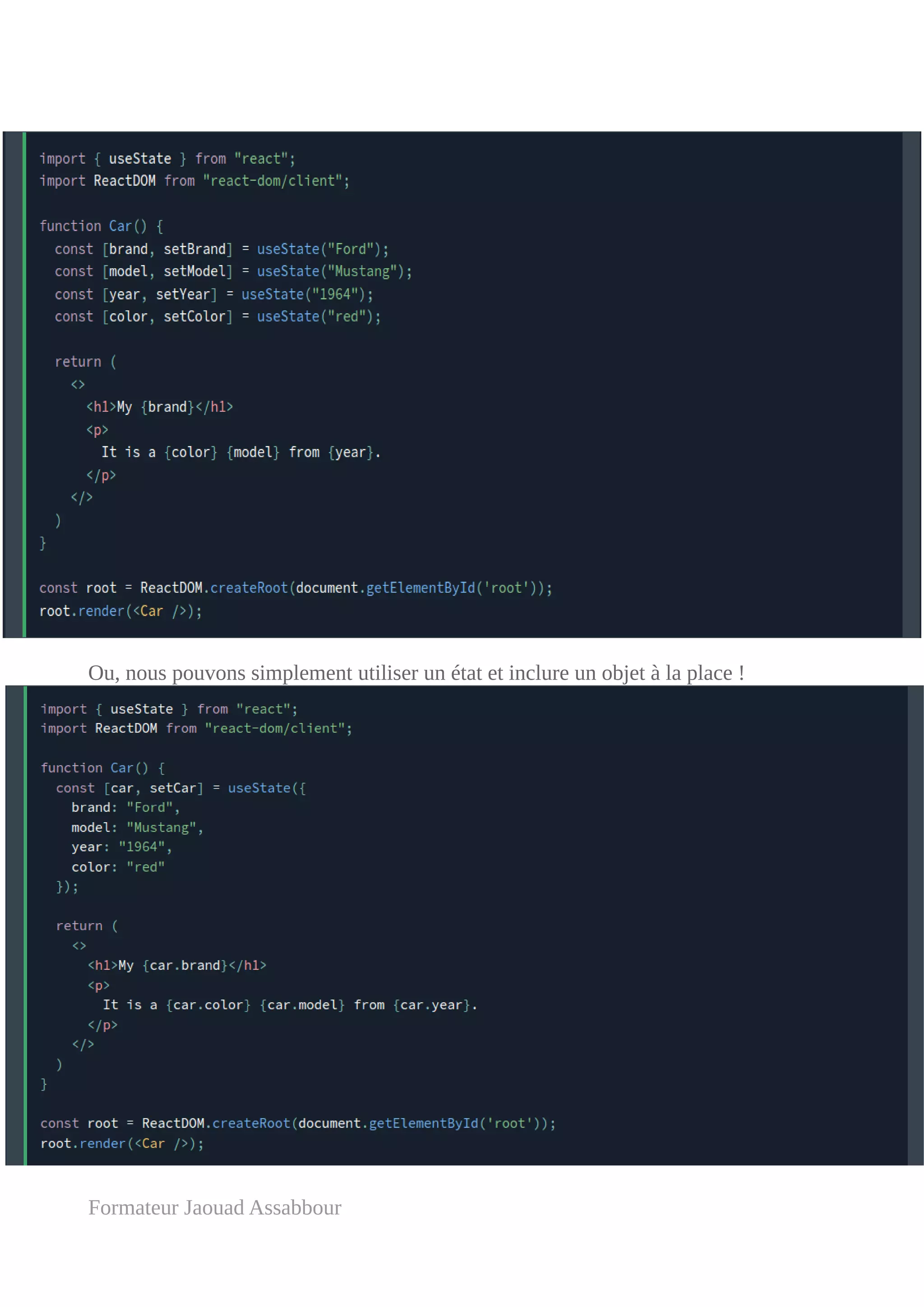Ou, nous pouvons simplement utiliser un état et inclure un objet à la place !
Formateur Jaouad Assabbour
 