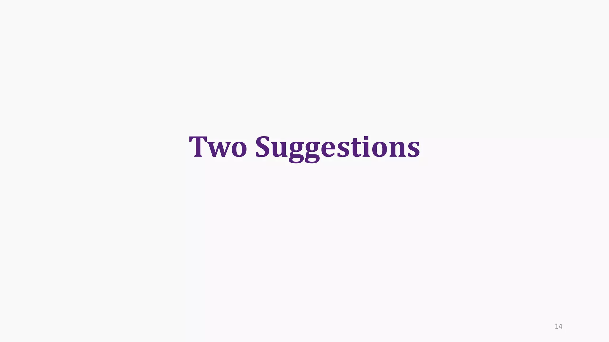 Two	Suggestions
14
 