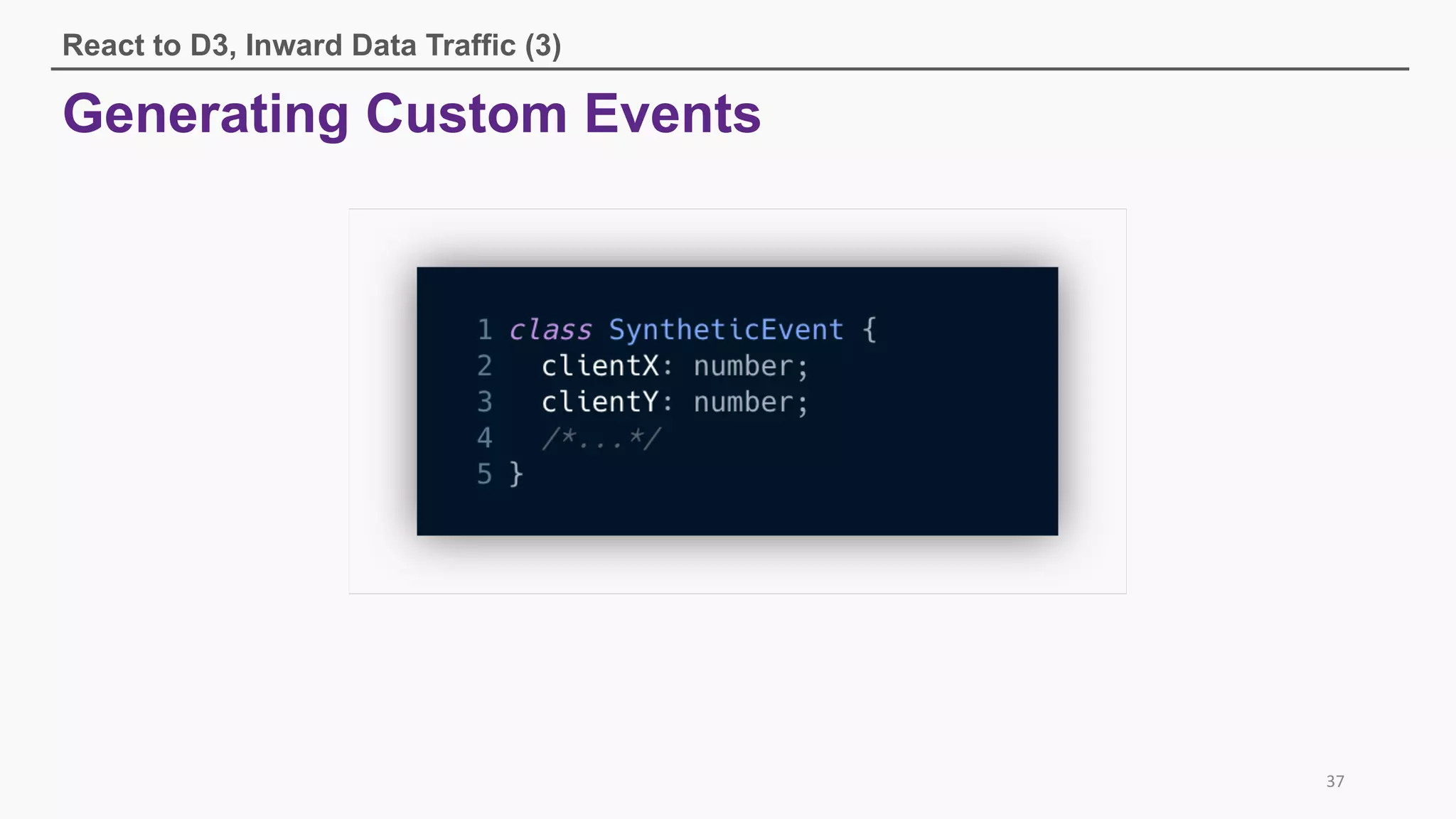 Generating Custom Events
React to D3, Inward Data Traffic (3)
37
 