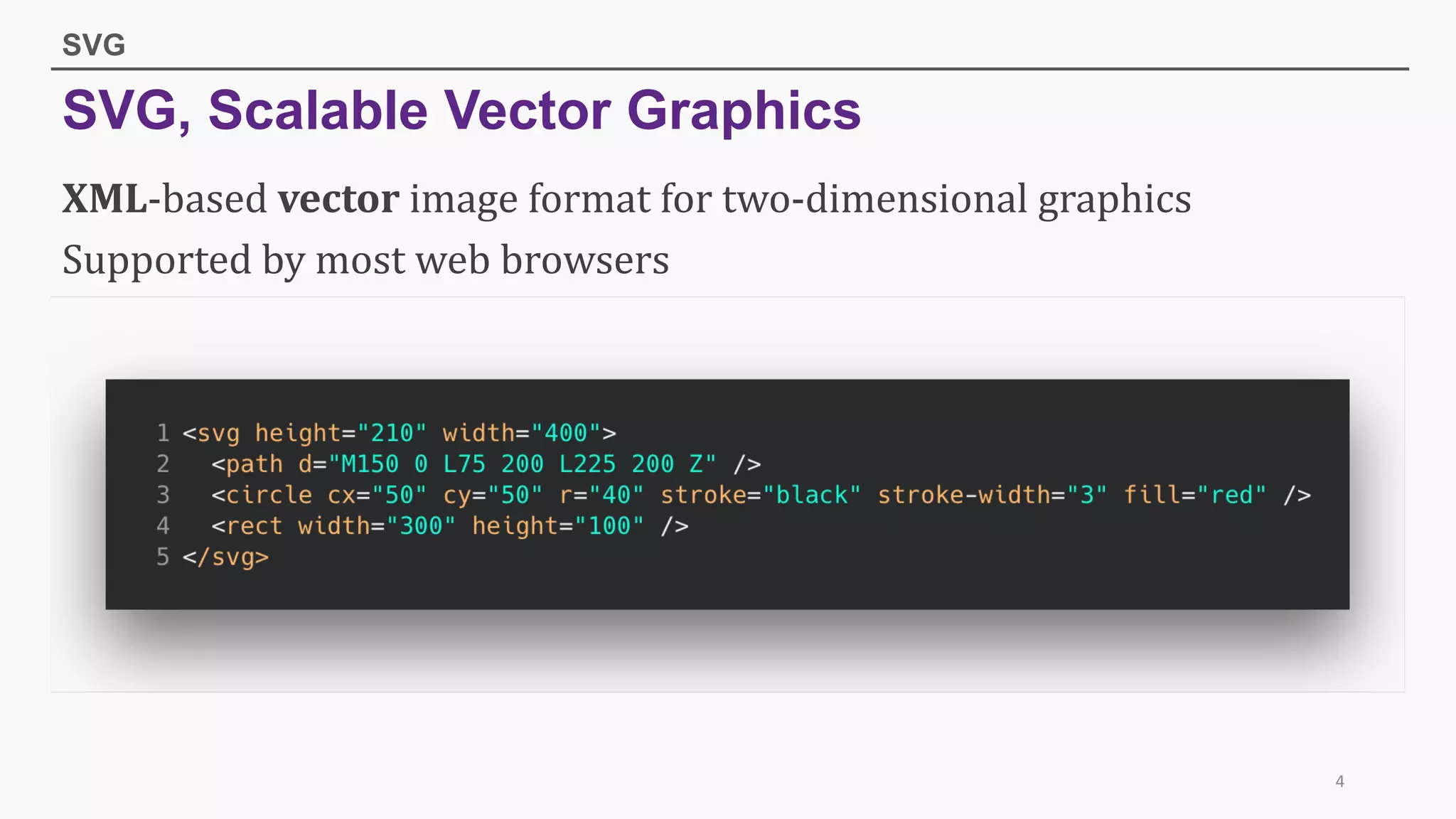 SVG, Scalable Vector Graphics
SVG
XML-based vector image	format for two-dimensional graphics
Supported	by	most	web	browsers
4
 