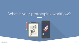 What is your prototyping workflow?
14
 