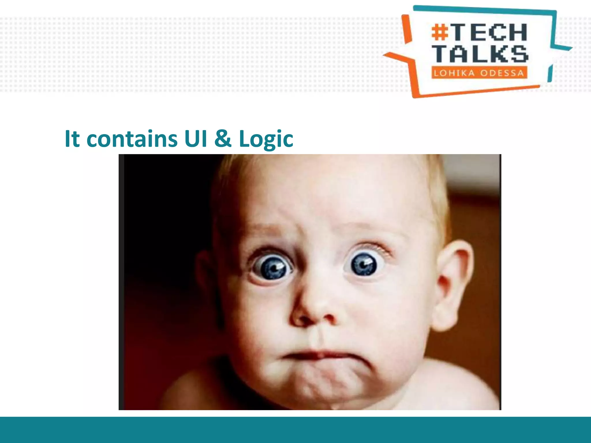 It contains UI & Logic
 