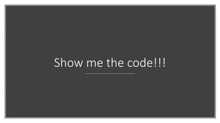 Show me the code!!!
 