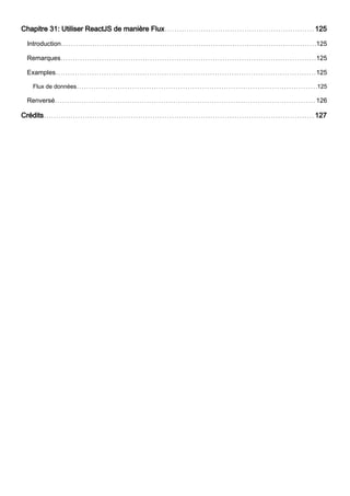 Chapitre 31: Utiliser ReactJS de manière Flux 125
Introduction 125
Remarques 125
Examples 125
Flux de données 125
Renversé 126
Crédits 127
 