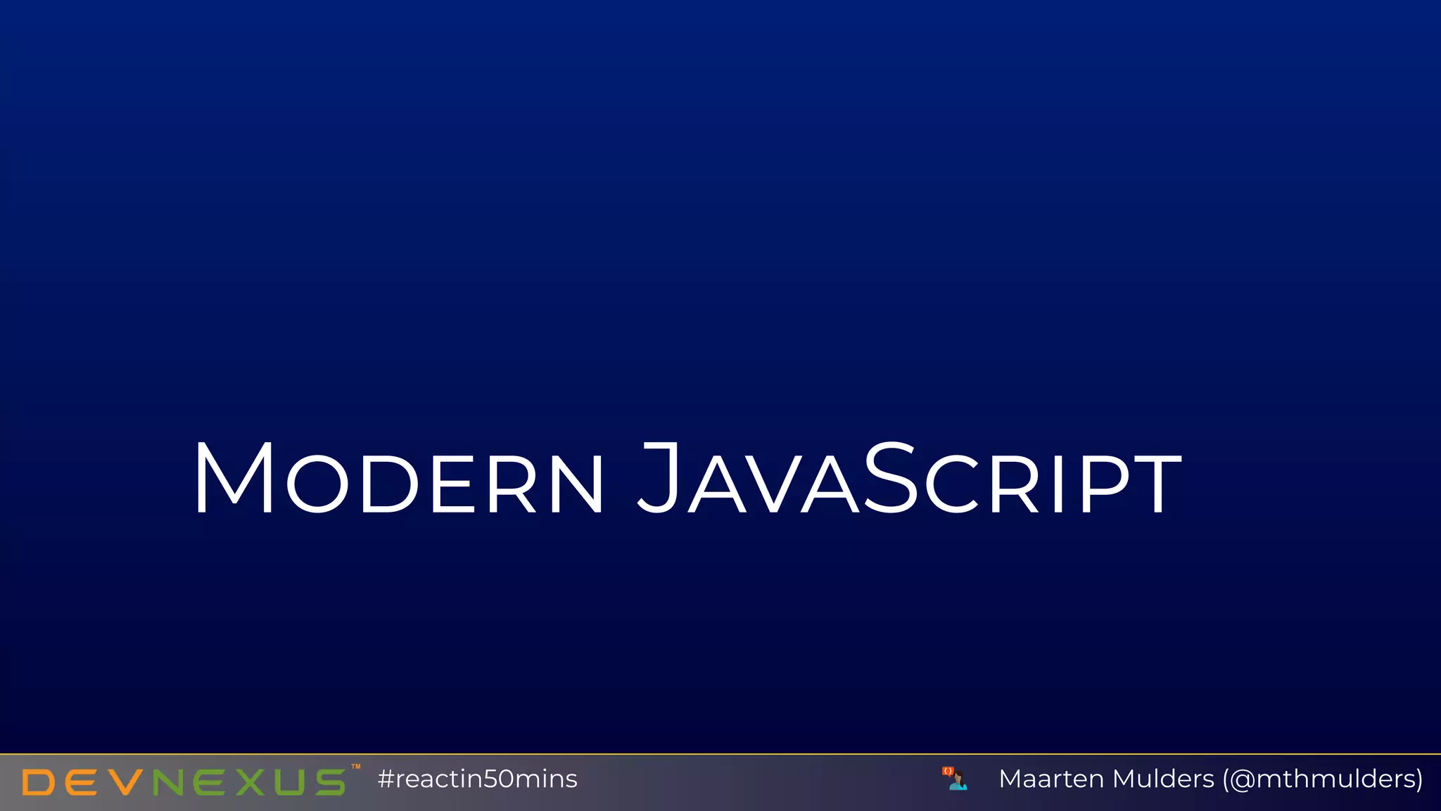 M J S
Maarten Mulders (@mthmulders)#reactin50mins
 