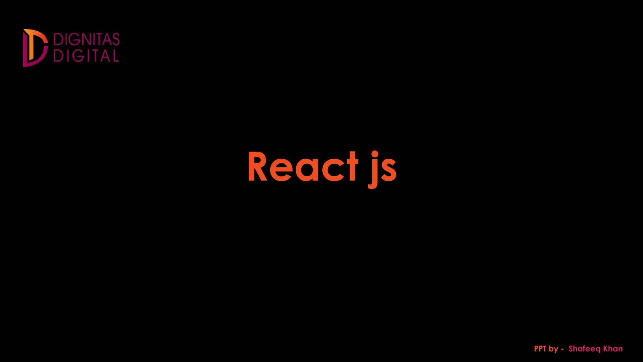 React js PPT by - Shafeeq Khan
