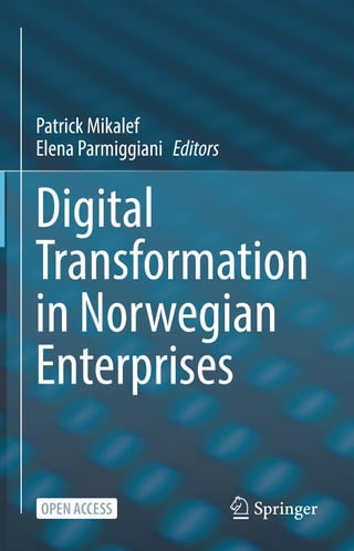 Patrick Mikalef
Elena Parmiggiani Editors
Digital
Transformation
in Norwegian
Enterprises
 