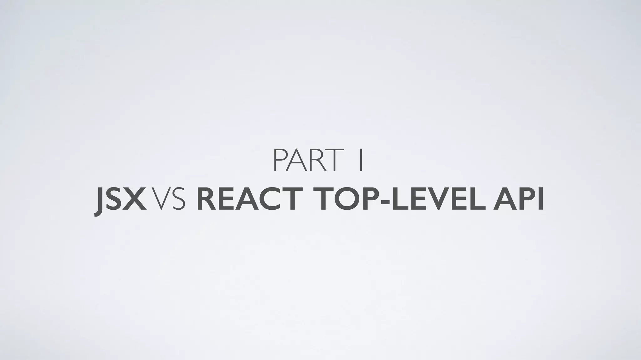 PART 1 JSXVS REACT TOP-LEVEL API 