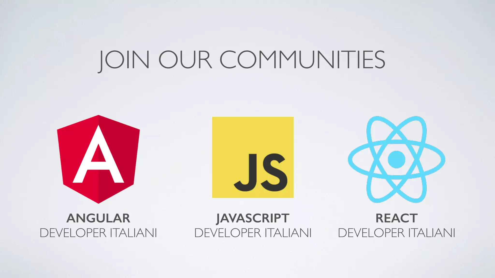 JOIN OUR COMMUNITIES ANGULAR   DEVELOPER ITALIANI JAVASCRIPT   DEVELOPER ITALIANI REACT   DEVELOPER ITALIANI 