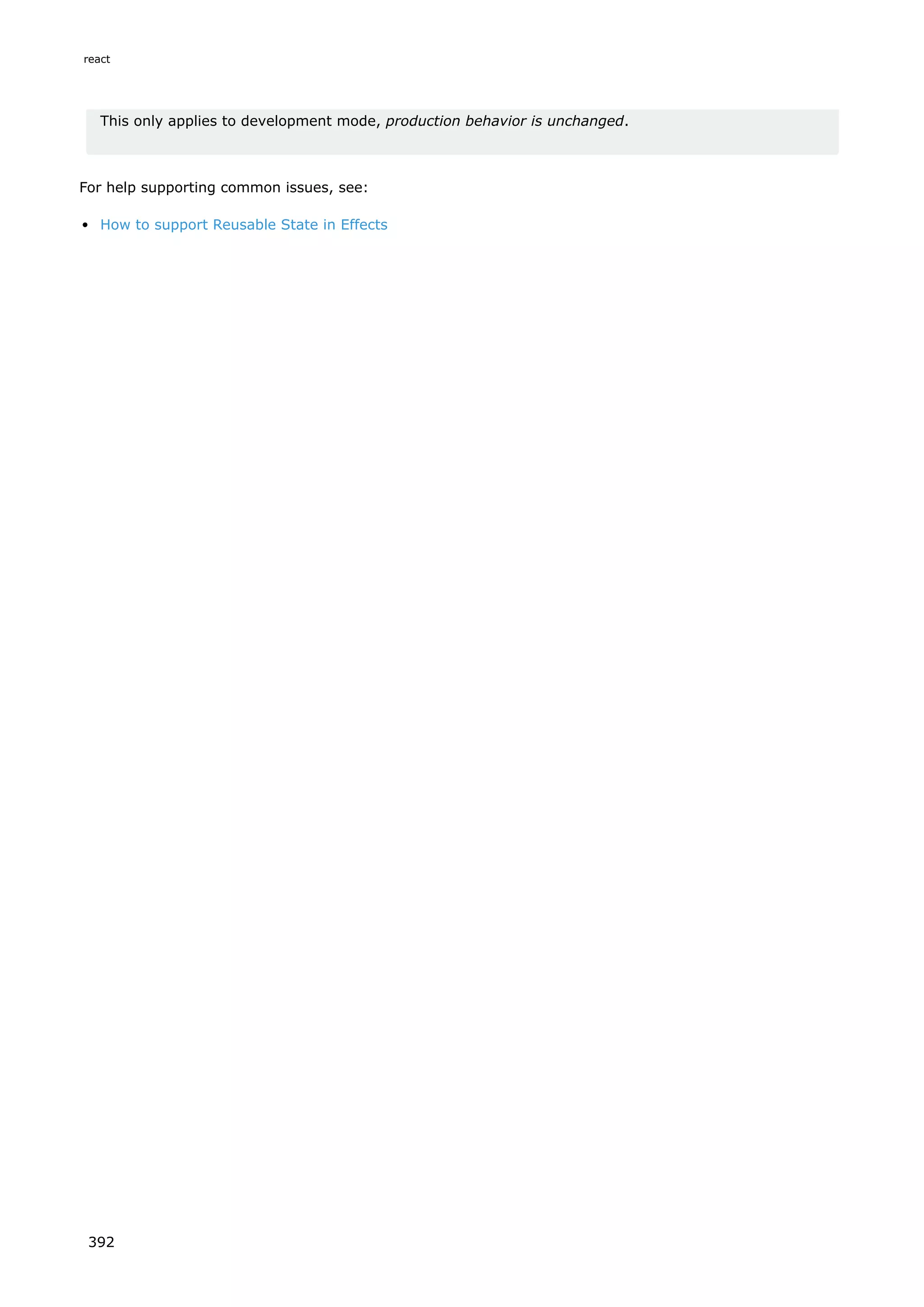 This only applies to development mode, production behavior is unchanged.
For help supporting common issues, see:
How to support Reusable State in Effects
react
392
 