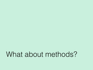 What about methods?
 