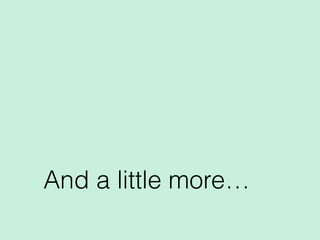 And a little more…
 