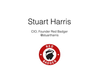 Stuart Harris
CIO, Founder Red Badger
@stuartharris
 
