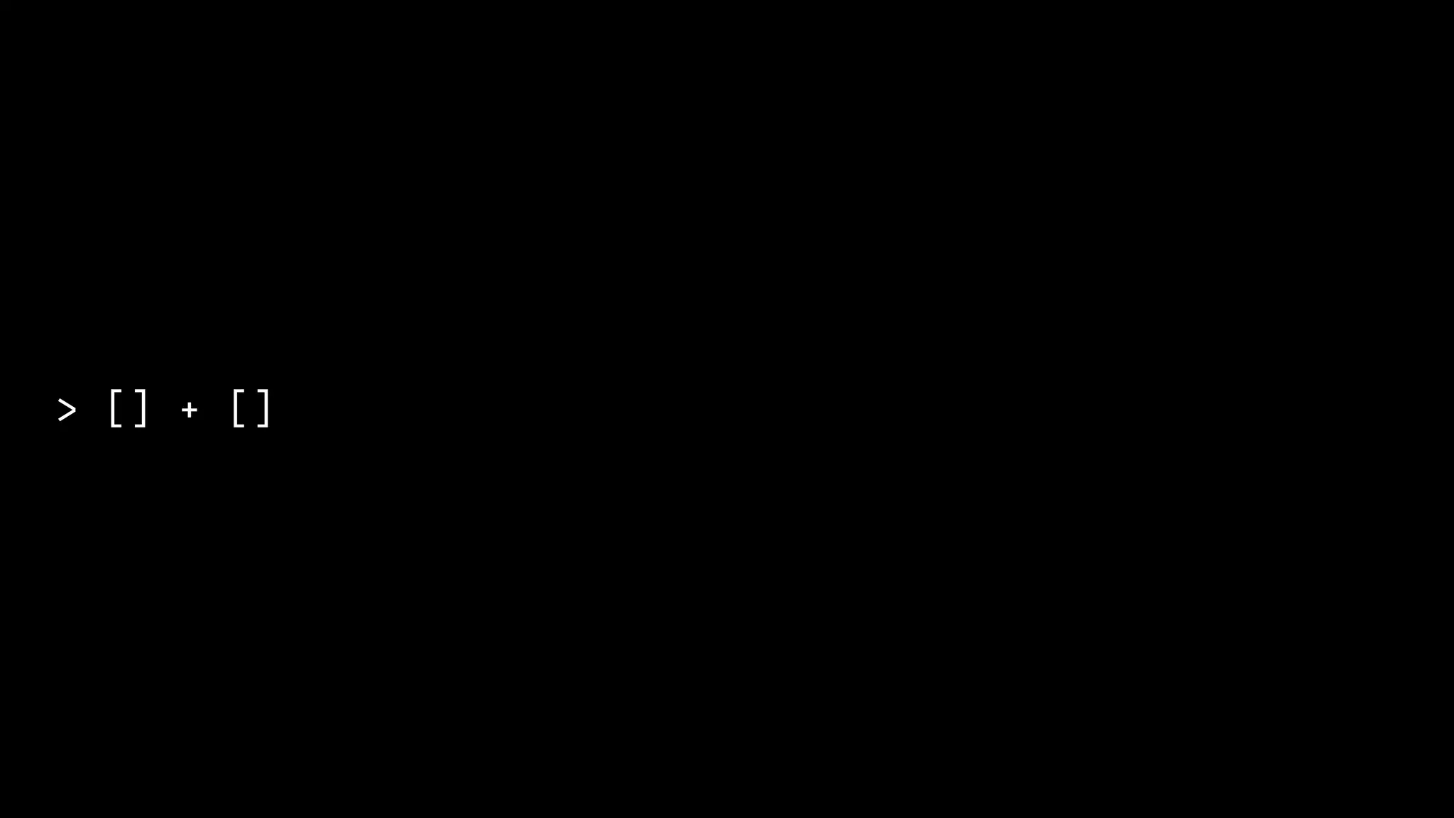 > [] + []
 