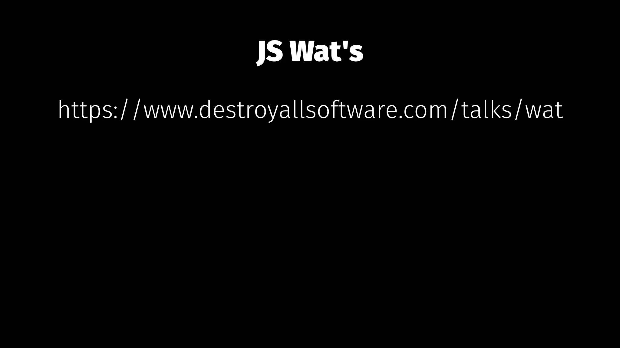 JS Wat's
https://www.destroyallsoftware.com/talks/wat
 