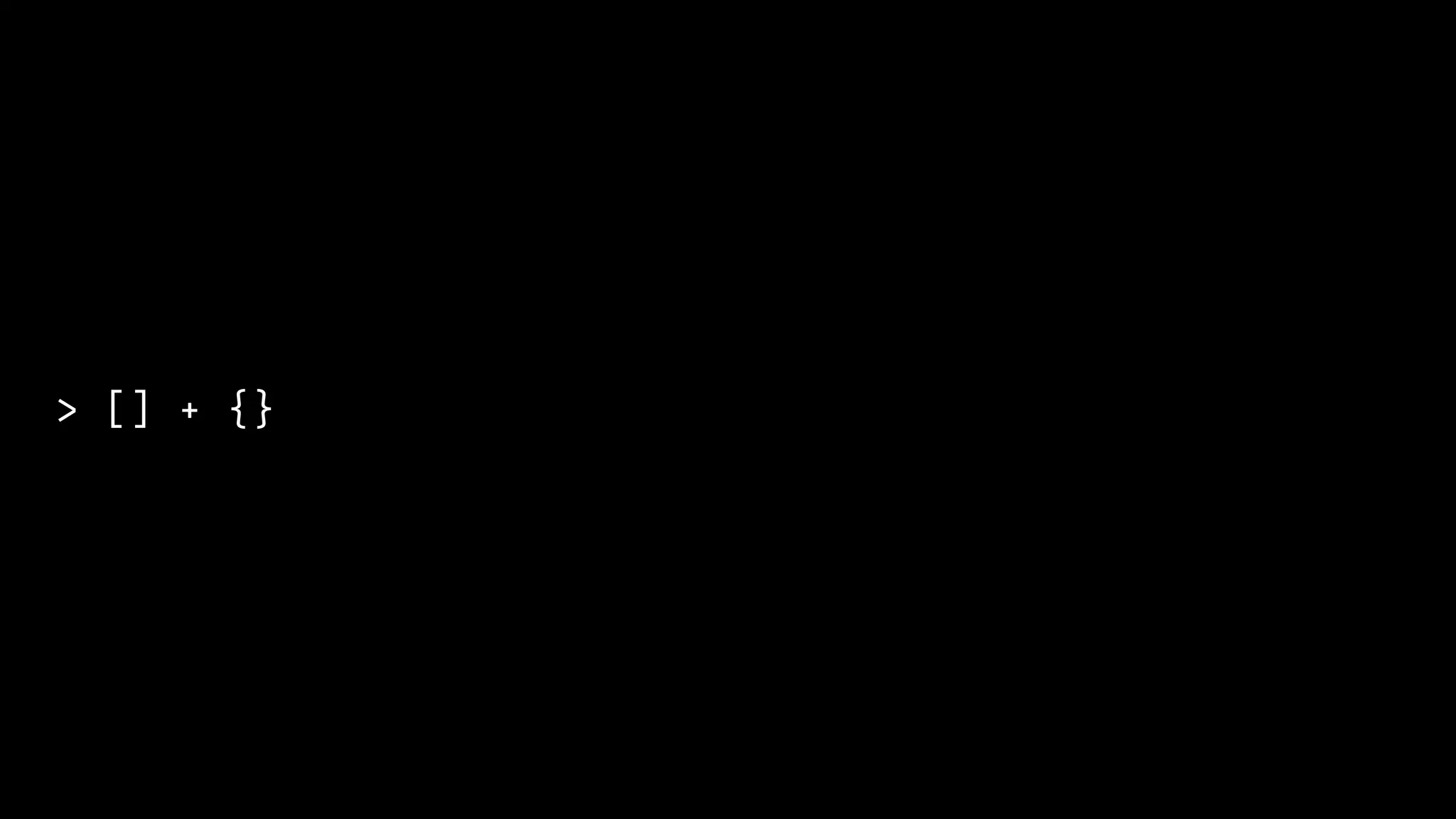 > [] + {}
 