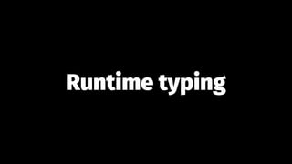 Runtime typing
 