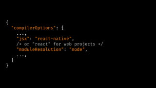 {
"compilerOptions": {
...,
"jsx": "react-native",
/* or "react" for web projects */
"moduleResolution": "node",
...,
}
}
 