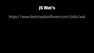 JS Wat's
https://www.destroyallsoftware.com/talks/wat
 