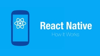 React Native
How It Works
 