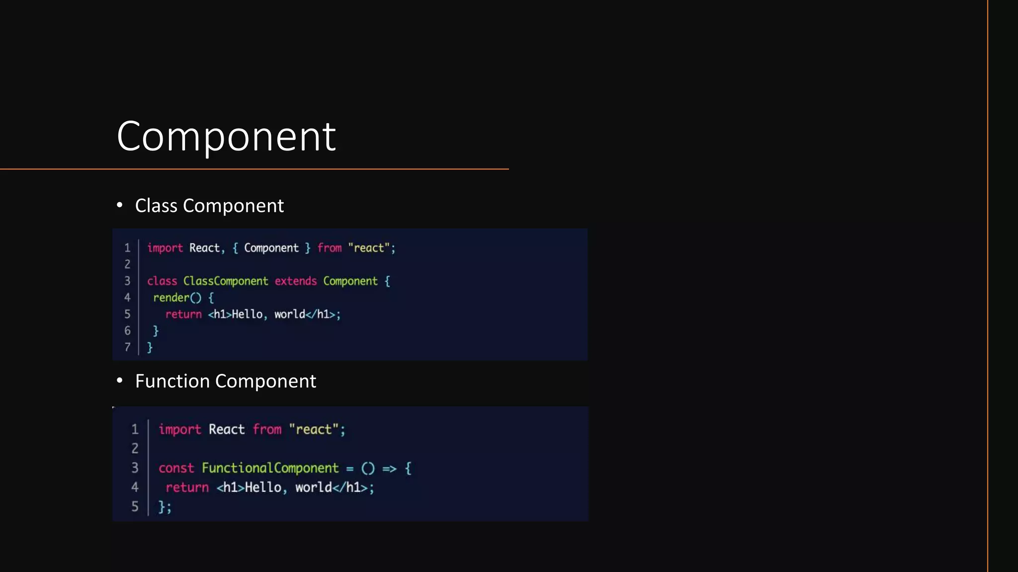 Component
• Class Component
• Function Component
 