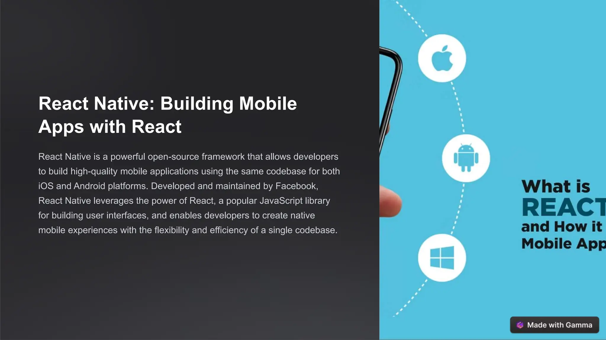 React Native: Building Mobile
Apps with React
React Native is a powerful open-source framework that allows developers
to build high-quality mobile applications using the same codebase for both
iOS and Android platforms. Developed and maintained by Facebook,
React Native leverages the power of React, a popular JavaScript library
for building user interfaces, and enables developers to create native
mobile experiences with the flexibility and efficiency of a single codebase.
 