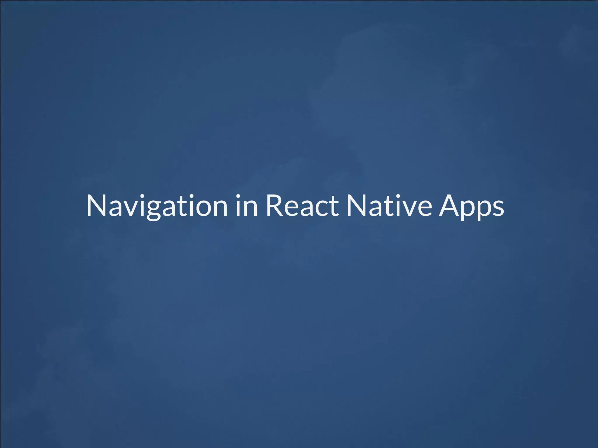Navigation in React Native Apps
 