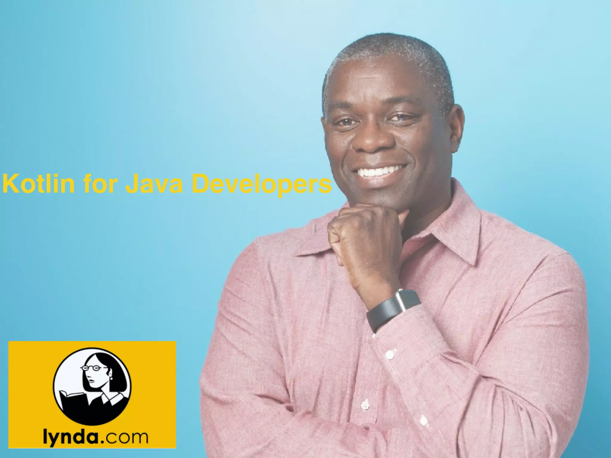 Kotlin for Java Developers
 