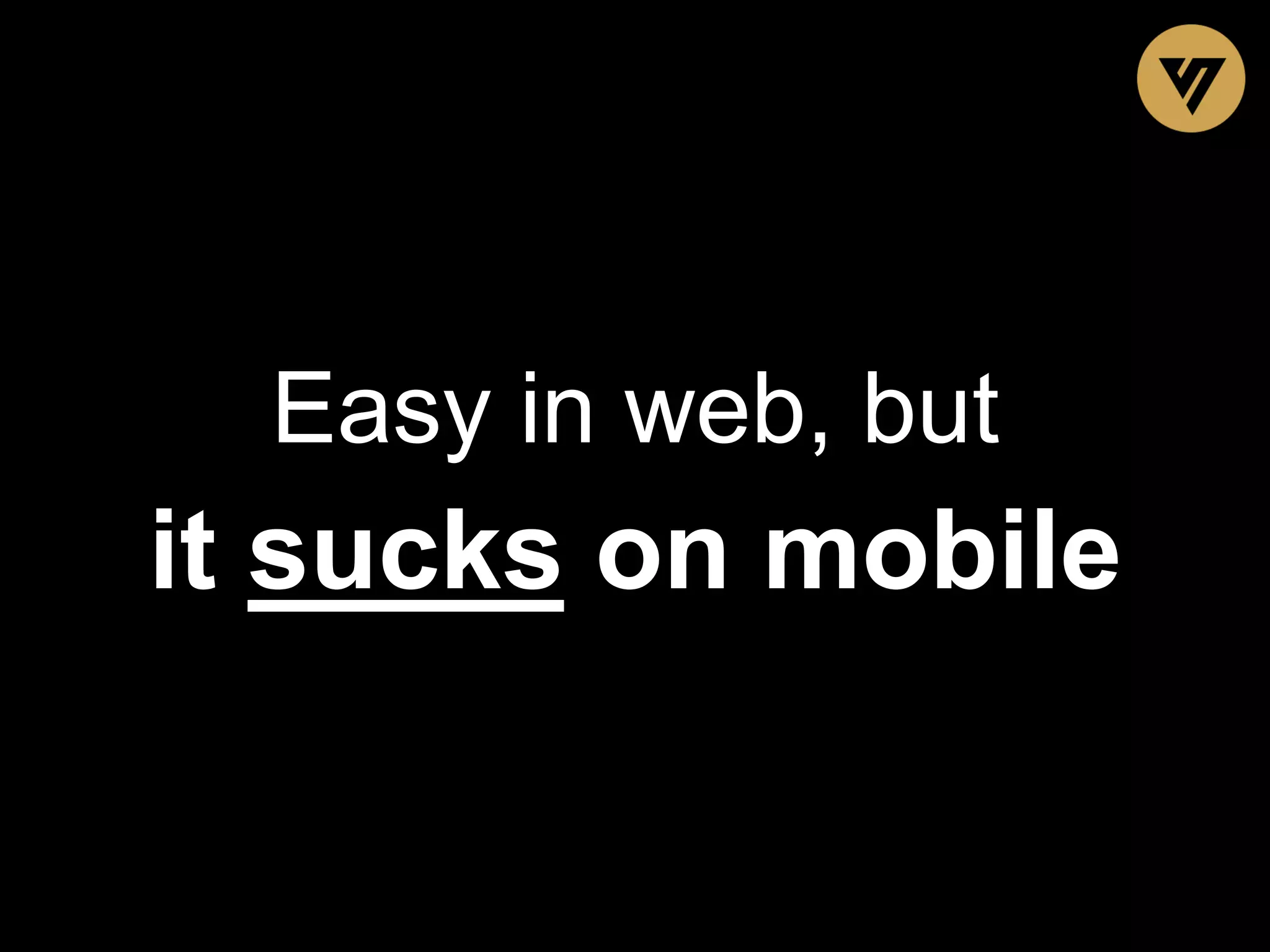 Easy in web, but it sucks on mobile 