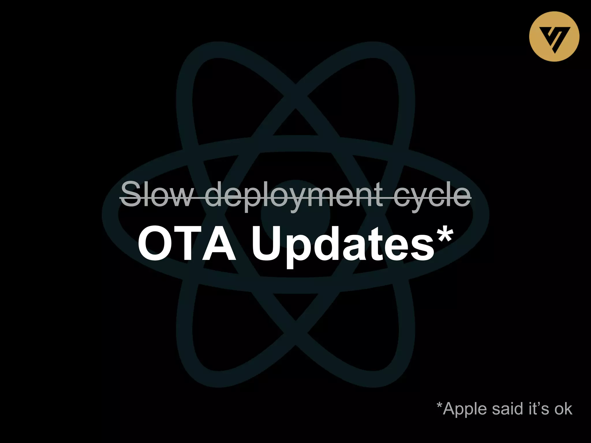 Slow deployment cycle OTA Updates* *Apple said it’s ok 