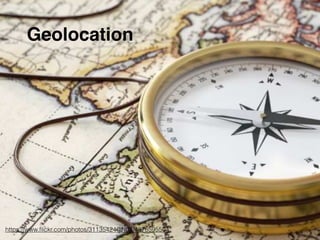 https://www.ﬂickr.com/photos/31135424@N07/4878595504
Geolocation
 