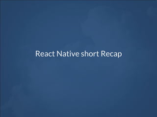 React Native short Recap
 