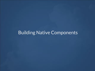 Building Native Components
 