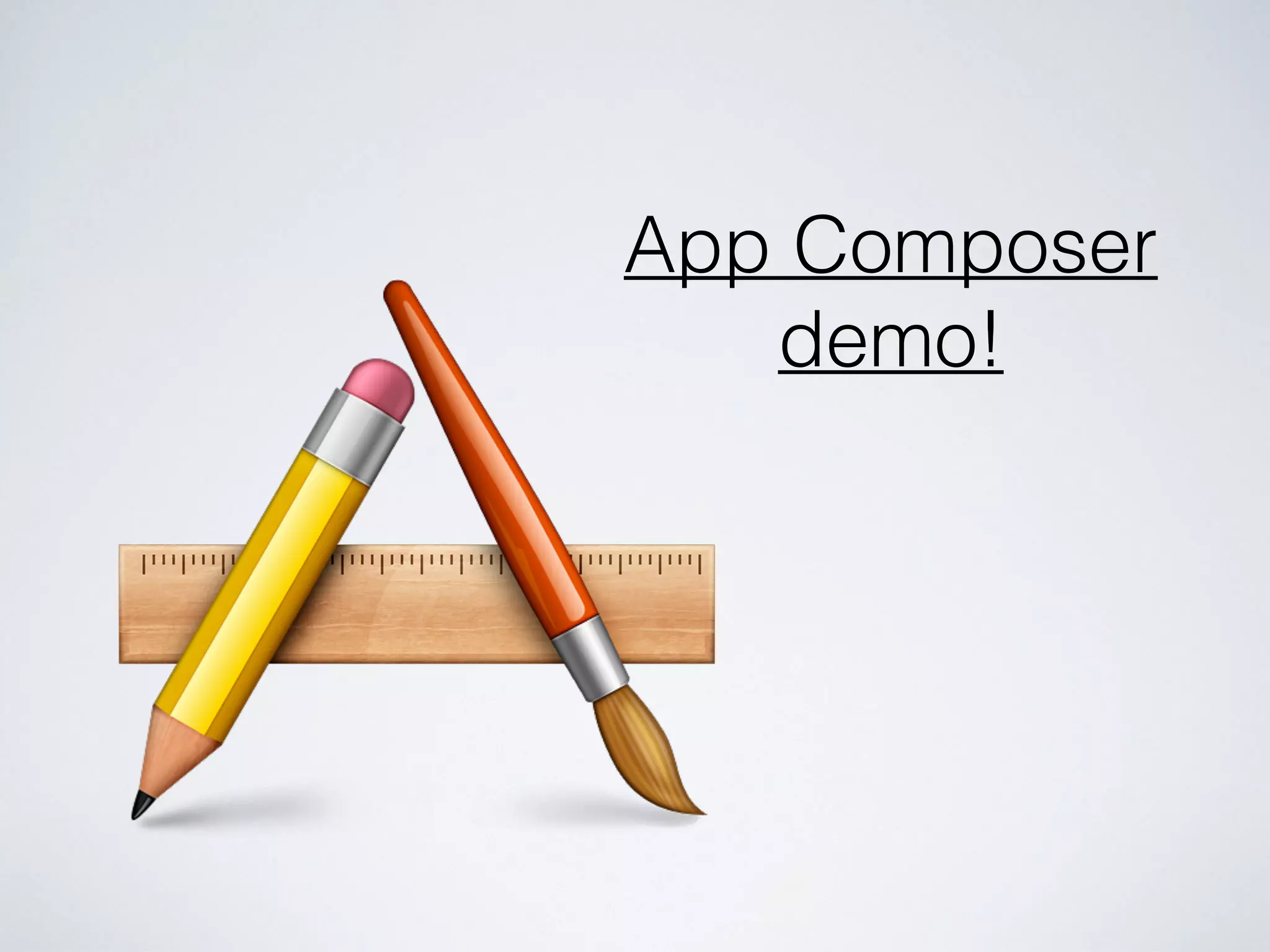 App Composer 
demo! 
 