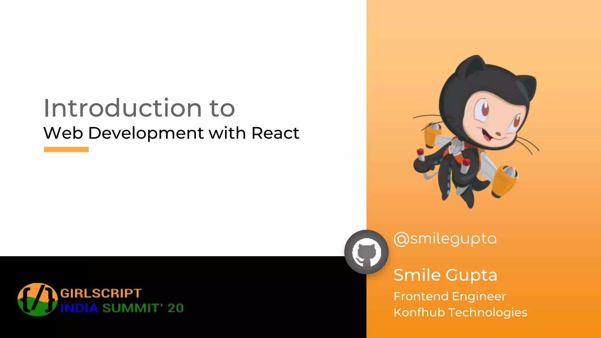 Introduction to
Web Development with React
Smile Gupta
Frontend Engineer
Konfhub Technologies
@smilegupta
 