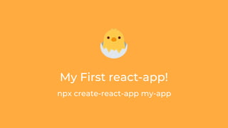 npx create-react-app my-app
My First react-app!
 