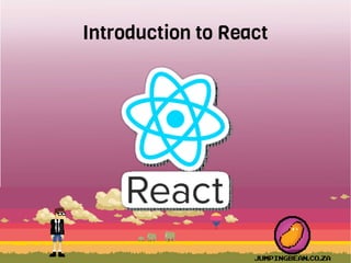 Introduction to React
 