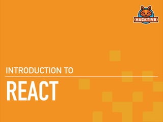 REACT
INTRODUCTION TO
 