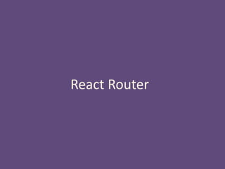 React Router
 
