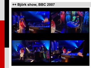 ++ Björk show, BBC 2007
 