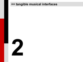 ++ tangible musical interfaces




2
 