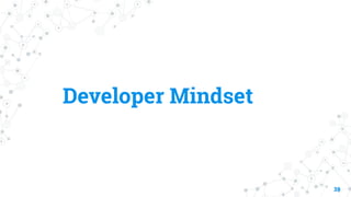 Developer Mindset
39
 