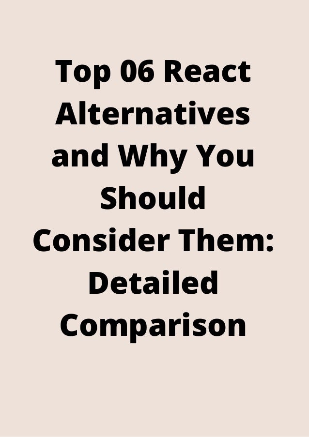 Top 06 React
Alternatives
and Why You
Should
Consider Them:
Detailed
Comparison


 