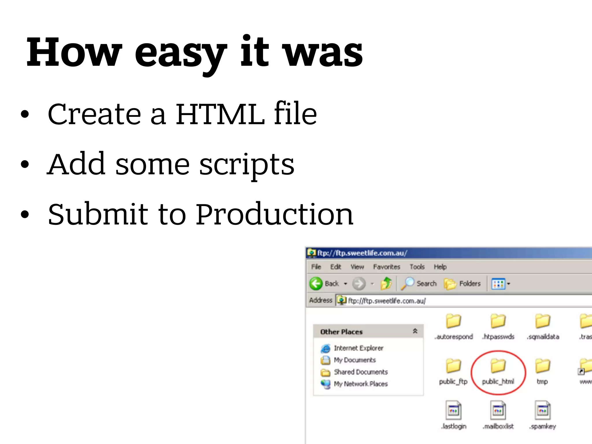 How easy it was • Create a HTML file • Add some scripts • Submit to Production 