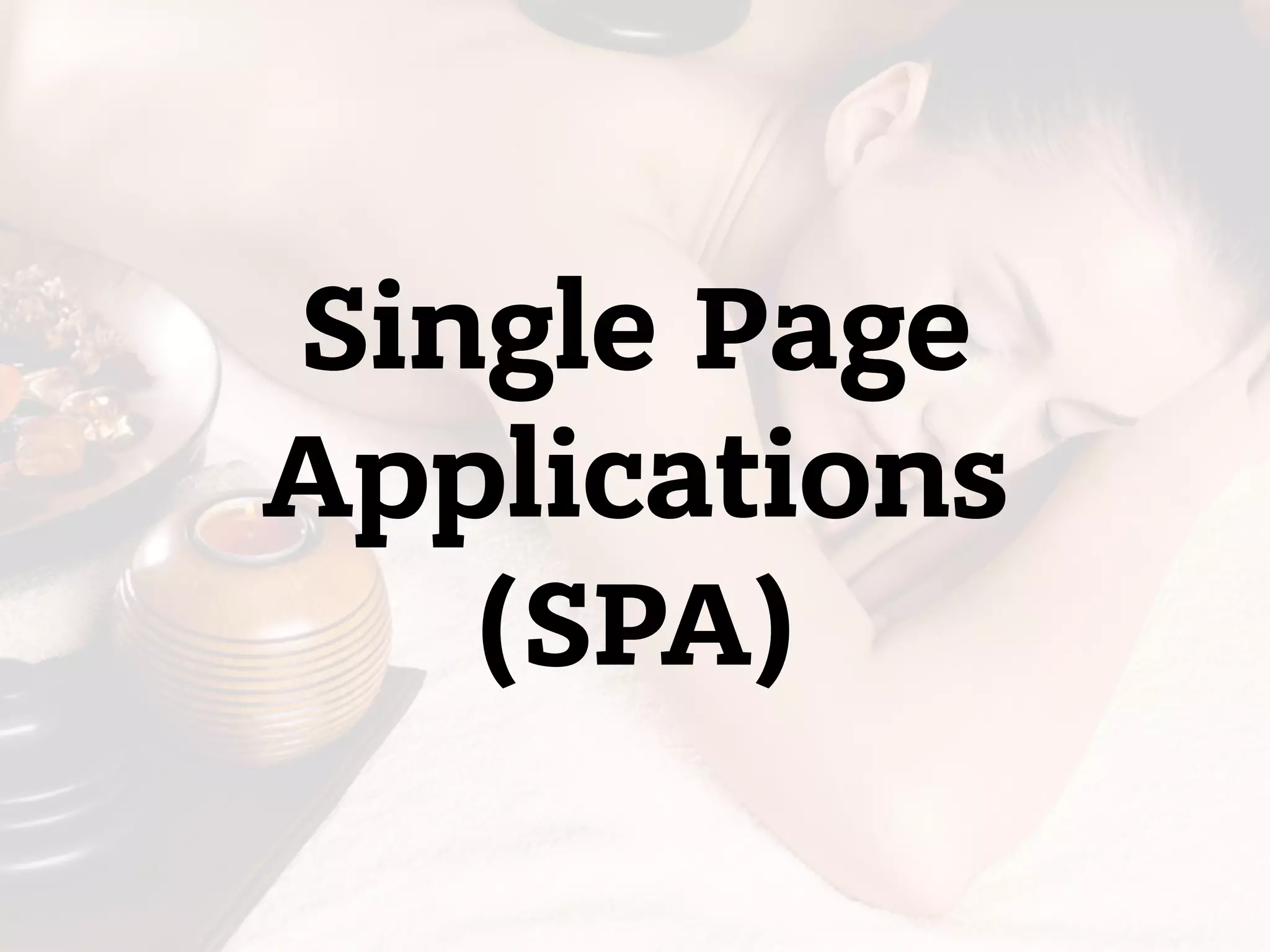 Single Page  Applications  (SPA) 