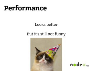 Performance
Looks better 
 
But it’s still not funny
105
 